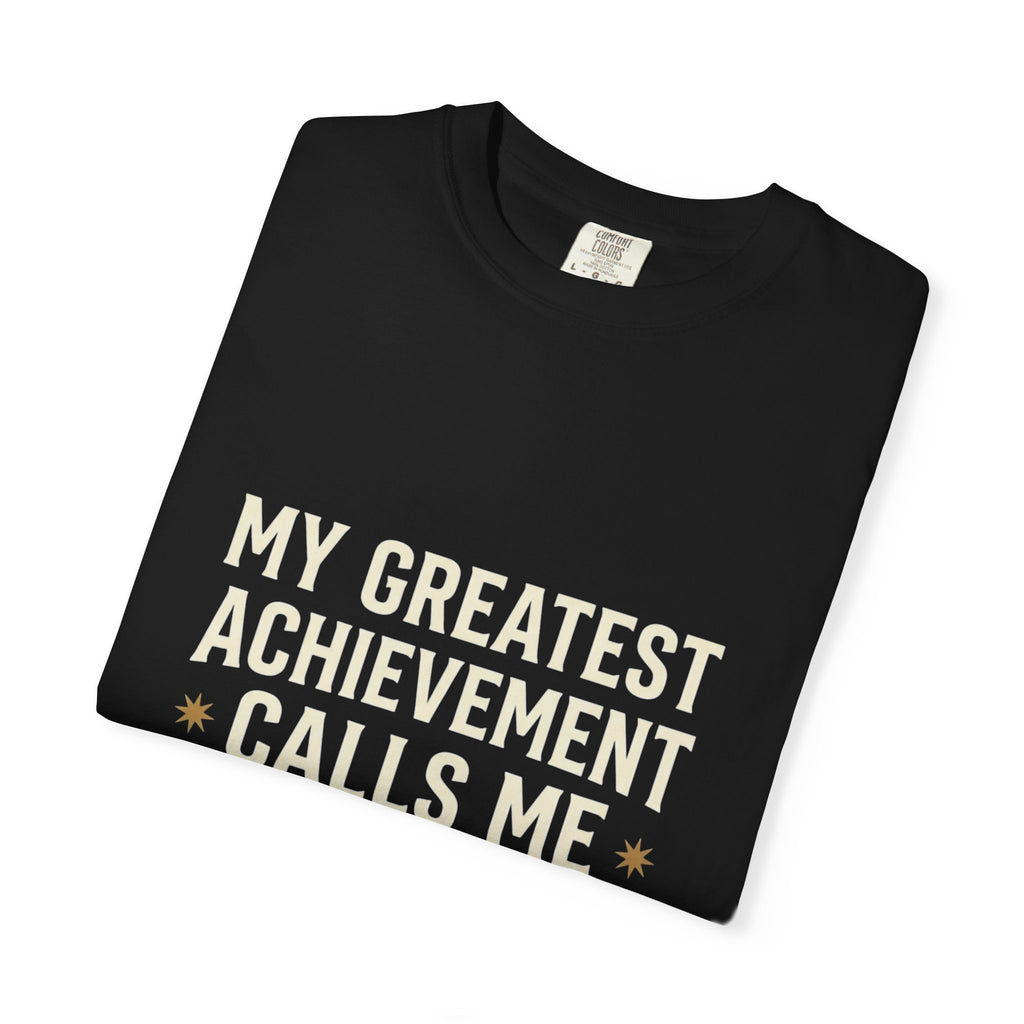 Dad T-Shirt — "My Greatest Achievement Calls Me Dad" Fathers Day Tee