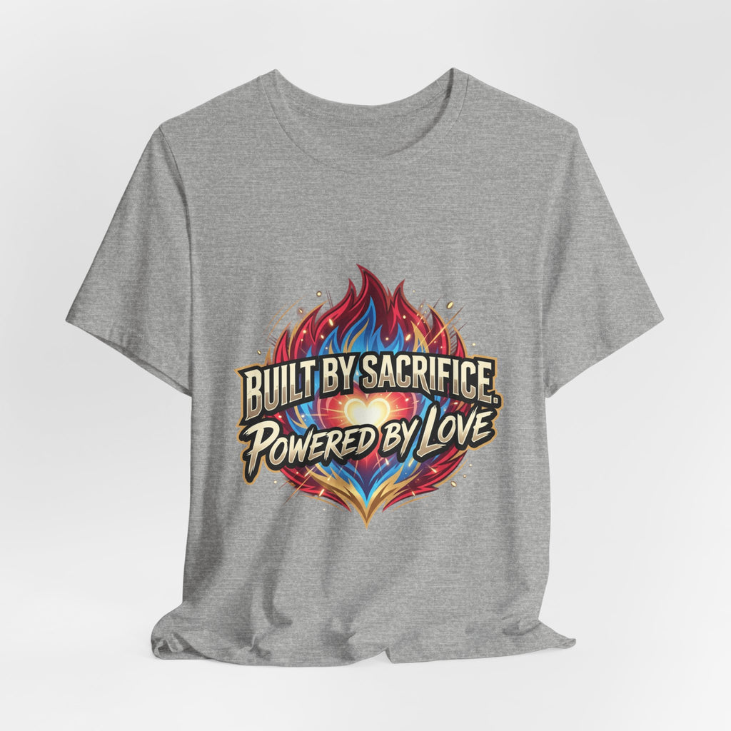 Built by Sacrifice, Powered by Love T‑Shirt