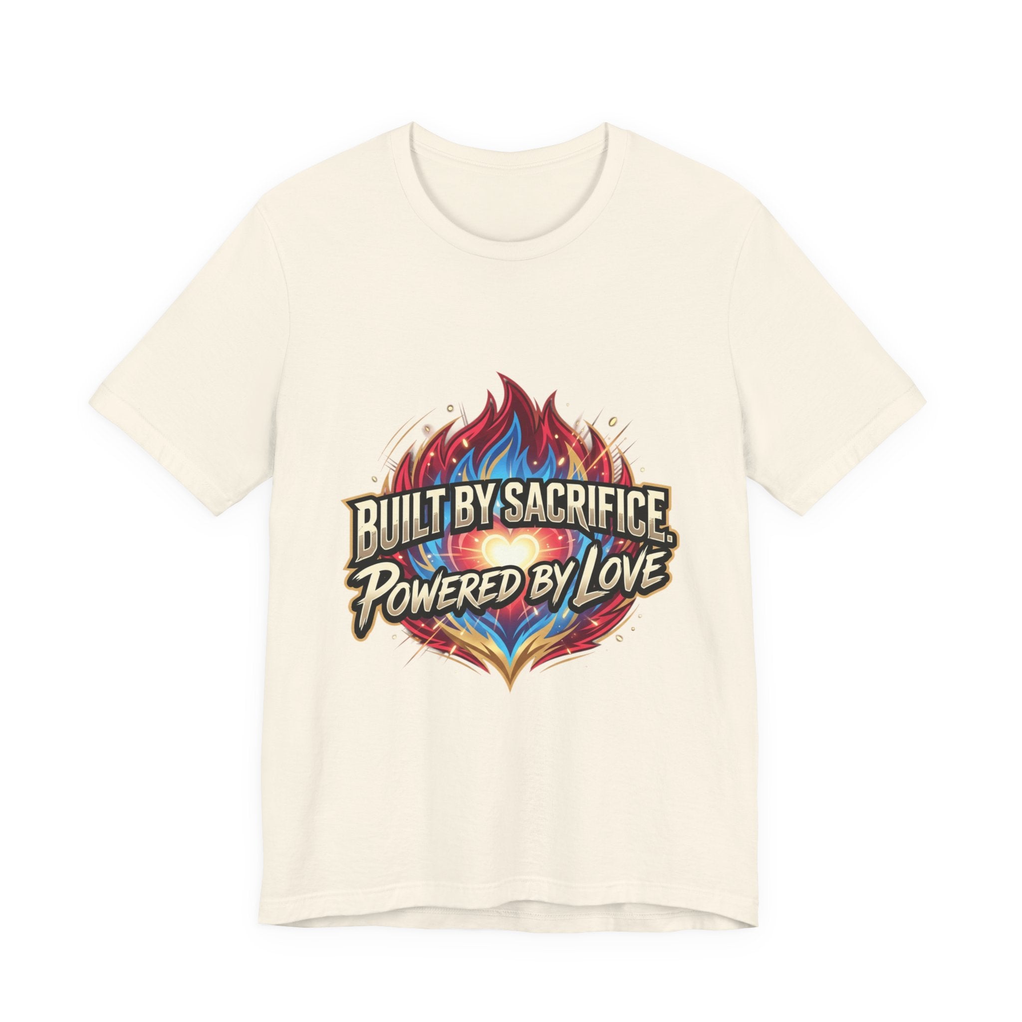 Built by Sacrifice, Powered by Love T‑Shirt